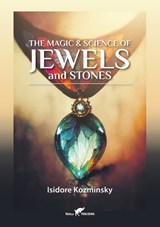 The Magic & Science of Jewels and Stones - Isidore Kozminsky - 9789492355652
