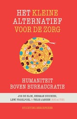 Het kleine alternatief voor de zorg - Jos de Blok ; Herman Suichies ; Lewi Vogelpoel ; Thijs Jansen - 9789492458001