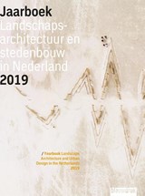 Jaarboek Landschapsarchitectuur en Stedenbouw in Nederland 2019 - Mark Hendriks ; Martine Bakker ; Maarten Ettema ; Marieke Berkers ; Marc Nolden - 9789492474278