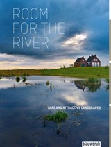 Room for the River - Dirk Sijmons ; Yttje Feddes ; Eric Luiten ; Fred Feddes - 9789492474964
