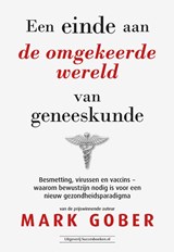 Een einde aan de omgekeerde wereld van geneeskunde - Mark Gober - 9789492665805