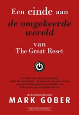 Een einde aan de omgekeerde wereld van The Great Reset - Mark Gober - 9789492665959