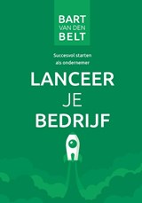 Lanceer je bedrijf - Bart van den Belt - 9789492723185