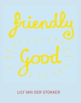Friendly Good - Leontine Coelewij ; Lily van der Stokker ; Raphael Gygax - 9789492811356