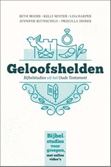 Geloofshelden - Beth Moore ; Priscilla Shirer ; Lisa Harper ; Kelly Minter ; Jennifer Rothschild - 9789492831873