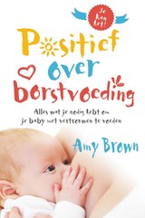 Positief over borstvoeding - Amy Brown - 9789492995322
