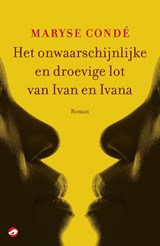 Het onwaarschijnlijke en droevige lot van Ivan en Ivana - Maryse Condé - 9789493081062