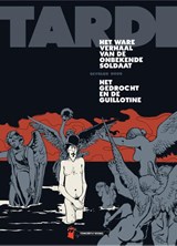 Het ware verhaal van de onbekende soldaat gevolgd door het gedrocht en de guillotine - Jacques Tardi - 9789493109087