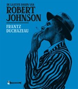 De laatste dagen van Robert Johnson - Franz Duchazeau - 9789493109971
