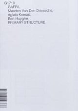 GAFPA, MAARTEN VAN DEN DRIESSCHE, AGLAIA KONRAD, BERT HUYGHE, PRIMARY STRUCTURE, G1710 - GAFPA ; Maarten Van Den Driessche ; Aglaia Konrad ; Bert Huyghe ; PRIMARY STRUCTURE - 9789493146037
