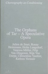 The Orphans of Tar - A Speculative Opera - Julien de Smet ; Ronny Heiremans ; Heike Langsdorf ; Vanessa Muller ; Filip Van Dingenen ; Stijn Van Dorpe ; Clementine Vaultier ; Katleen Vermeir - 9789493146327