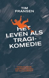 Het leven als tragikomedie - Tim Fransen - 9789493168350