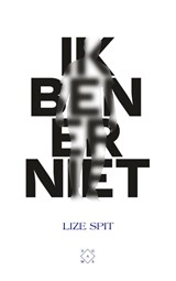 Ik ben er niet | Lize Spit | 9789493168718