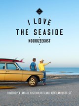 I Love the Seaside Noordzeekust - Alexandra Gossink ; Geert-Jan Middelkoop ; Dim Rooker - 9789493195295