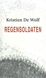 Regensoldaten - Kristien De Wolf - 9789493214255