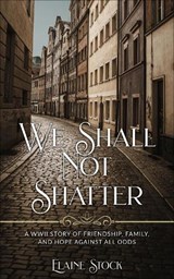 We Shall Not Shatter - Elaine Stock - 9789493231764