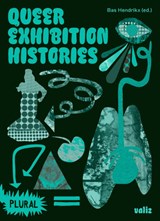 Queer Exhibition Histories - Bas Hendrikx - 9789493246133