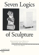 Seven Logics of Sculpture - Ernst van Alphen - 9789493246157