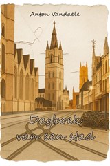 Dagboek van een stad - Anton Vandaele - 9789493293960