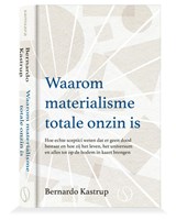 Waarom materialisme totale onzin is - Bernardo Kastrup - 9789493301467