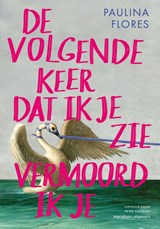 De volgende keer dat ik je zie vermoord ik je - Paulina Flores - 9789493305892