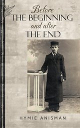 Before the Beginning and After the End - Hymie Anisman - 9789493322264