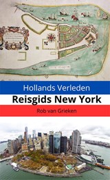 Hollands Verleden - Reisgids New York - Rob van Grieken - 9789493364462