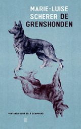 De grenshonden - Marie-Luise Scherer - 9789493367333