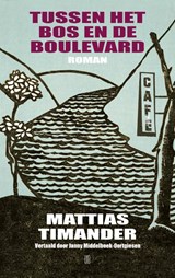 Tussen het bos en de boulevard - Mattias Timander - 9789493367883