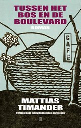 Tussen het bos en de boulevard - Mattias Timander - 9789493367913