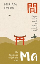 De Japanse wijsheid van Ma - Miriam Evers - 9789493394322