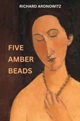Five Amber Beads - Richard Aronowitz - 9789493418196
