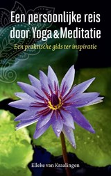 Een persoonlijke reis door yoga & meditatie - Elleke van Kraalingen - 9789493432338