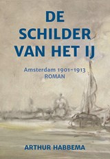 De schilder van het IJ - Arthur Habbema - 9789493437371