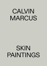 Calvin Marcus. Skin Paintings - Damian Lentini ; Goedele Bartholomeeusen - 9789493457980