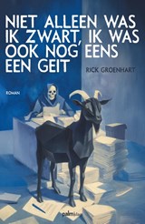 Niet alleen was ik zwart, ik was ook nog eens een geit - Rick Groenhart - 9789493465411