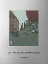 Visiting the Osaka World Expo - WEINBENAMI - 9789493521339