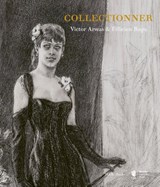 Collectionner. Victor Arwas & Félicien Rops - Véronique Carpiaux ; Gretha Arwas ; Victor Arwas ; Peter Webb ; Alain Khan-Sriber ; Frederic Raphael - 9789493521704