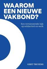 Waarom een nieuwe vakbond? - Gert Truyens - 9789493521872