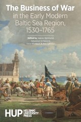 The Business of War in the Early Modern Baltic Sea Region, 1530-1765 -  - 9789523691483