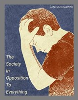 The Society In Opposition To Everything - Santosh Kalwar - 9789526525730