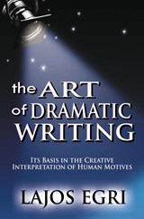 The Art Of Dramatic Writing - Lajos Egri - 9789562915861