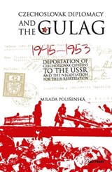 Czechoslovak Diplomacy and the Gulag - MILADA (PROVOST,  Anglo-American University, Prague) Polisenska - 9789633860106