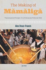 The Making of Mamaliga - ALEX (ASSOCIATE PROFESSOR,  University of Amsterdam) Drace-Francis - 9789633865835
