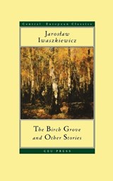 The Birch Grove and Other Stories - Jaroslaw Iwaszkiewicz - 9789639241459