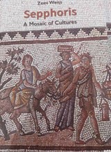 Sepphoris – A Mosaic of Cultures - Zeeve Weiss - 9789652174741