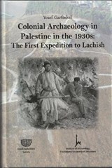 COLONIAL ARCHAEOLOGY IN PALESTINE IN THE 1930S - Yosef Garfinkel - 9789652211330