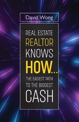 Real Estate Realtor Knows HOW....The Easiest Path To The Biggest CASH - David Wong - 9789655779875