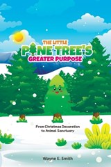 The little pine tree's greater purpose, From Christmas decoration to animal sanctuary - Wayne E Smith - 9789655785999
