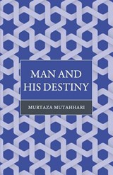 Man and His Destiny - Murtaza Mutahhari - 9789670526508